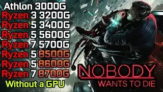 Nobody Wants to Die - Ryzen 3 3200G - Ryzen 5 3400G - 5600G - 8500G - Ryzen 5 8600G - 5700G - 8700G