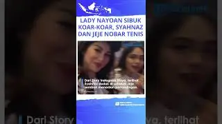 KONTRAS Lady Nayoan Pilu Akui Jadi Korban Selingkuh, Syahnaz Sadiqah & Jeje Nonton Tenis Bareng