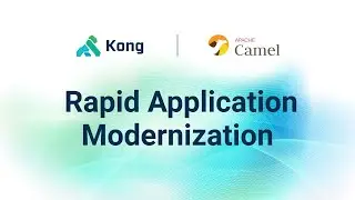 Rapid Application Modernization With Kong Konnect and Apache Camel