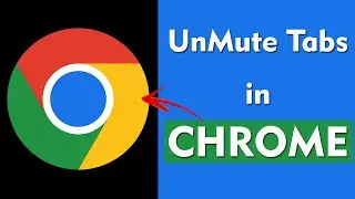 How to UnMute Tabs in Chrome Browser?