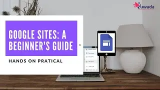 Hands on practical - Work with Google Sites beginner’s guide