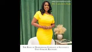 The Role of Professional Guidance in Successful Post-Surgery Recovery with Dr. Carlnetta Rabb and...