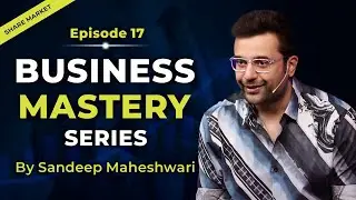 EP 17 of 40 - Business Mastery Series | By Sandeep Maheshwari | Hindi