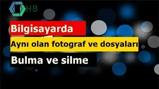 Bilgisayarda Aynı Olan Fotograf ve Dosyaları Bulup Silme