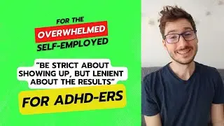 “Being strict about showing up, but lenient about the results” - FOR ADHDers