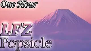 LFZ - Popsicle (One Hour LOOP)