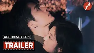 All These Years (2023) 这么多年 - Movie Trailer - Far East Films