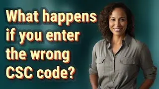 What happens if you enter the wrong CSC code?