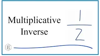 Multiplicative inverse of 1/2  (and Additive Inverse)