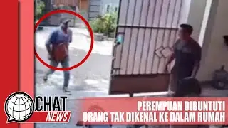 Viral! Perempuan Dibuntuti Orang Tak Dikenal Hingga Masuk ke Rumah - Chatnews 03 Mei 2023