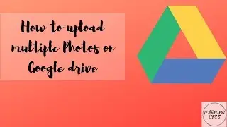 How to upload multiple Photos on Google drive 2019upload photos and videos on google drive