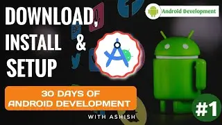 1. Installation & Setup Of Android Studio | 30 Days Of Android Development | Code By Ashish