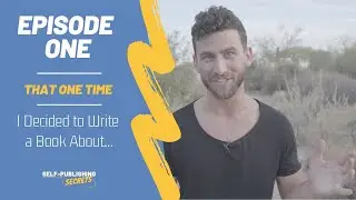 S1:E1 - That One Time I Decided to Write a Book About... (How to write a book for the first time)