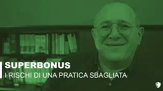 Superbonus: quali sono i rischi delle pratiche sbagliate?