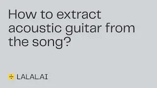 How to extract an acoustic guitar from a song
