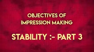 OBJECTIVES OF IMPRESSION MAKING STABILITY :- PART 3