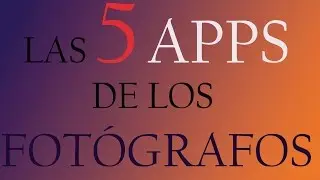 Las 5 mejores aplicaciones para fotógrafos.