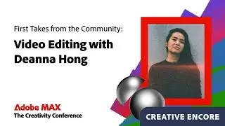 Creative Encore: First Takes from the Community: Video Editing