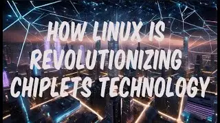 How Linux is Revolutionizing Chiplets Technology!