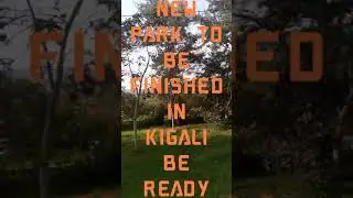 NEW KIGALI NATIONAL PARK 🏞️ 