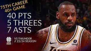 LeBron James 40 pts 5 threes 7 asts vs Thunder 23/24 season