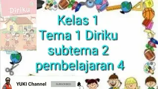 Kelas 1 Tema 1 Diriku subtema 2 pembelajaran 4