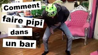 COMMENT FAIRE PIPI dans un bar 💦