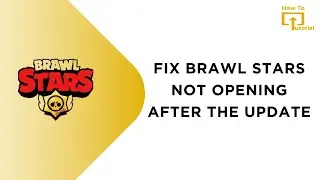 How to Fix Brawl Stars Not Opening After The Update
