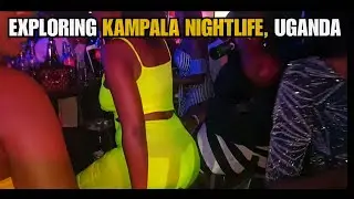 NIGHTLIFE IN KAMPALA, UGANDA