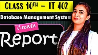 Create Report Using Wizard | Unit-3 DBMS | Class 10 IT - 402| Lovejeet Arora #it402class9 #class10it