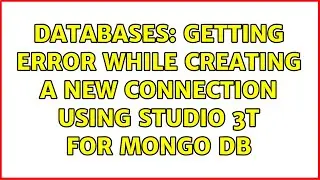 Databases: Getting error while creating a New Connection using Studio 3T for Mongo DB