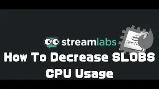 How To Decrease SLOBS CPU Usage