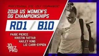2018 US Women's DG Championships | R1, B10 | Pierce, Tattar, King, Carr-Sypien