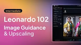 Leonardo 102: Image Guidance and Upscaling