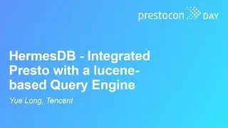 HermesDB - Integrated Presto with a lucene-based Query Engine - Yue Long, Tencent