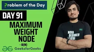 DAY 91 Maximum Weight Node | GFG POTD | Graphs