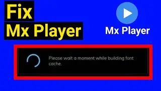 Please wait a moment while building font cache mx player | Mx player font cache problem