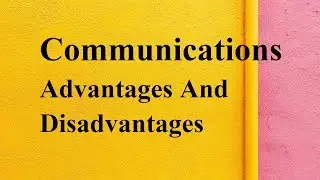 Communications advantages and disadvantages