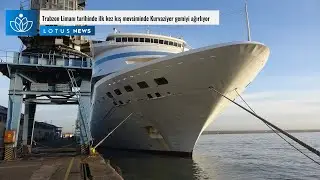 Trabzon Limanı tarihinde ilk kez kış mevsiminde Kurvaziyer gemiyi ağırlıyor