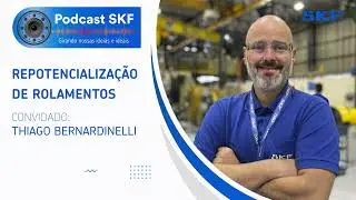 PODCAST SKF - Repotencialização de Rolamentos