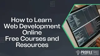 How to Learn Web Development Online | Web Development Free Courses and Resources.