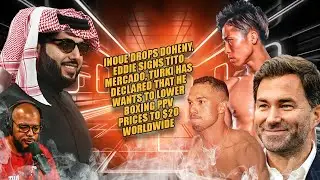 ☎️Inoue Stops Doheny❗️Turki Wants PPV Price @ $20 Worldwide🔥Eddie Hearn Signs Ernesto Mercado🤫