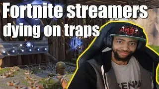 When Fortnite streamers dying from Traps