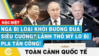 Toàn cảnh Quốc tế | Nga bị loại khỏi đường đua siêu cường? Lãnh thổ Mỹ lo bị PLA tấn công! | BNC Now