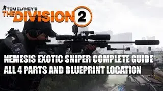 DIVISION 2 - NEMESIS EXOTIC SNIPER COMPLETE GUIDE - ALL 4 PARTS AND BLUEPRINT LOCATION!!