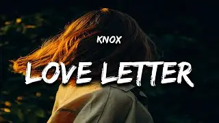 Knox - Love Letter (Lyrics)