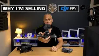 Why I'm Selling My DJI FPV Drone