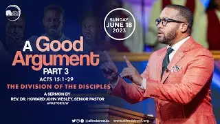 "A Good Argument" Part 3 | June 18, 2023 | Rev. Dr. Howard-John Wesley