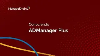 Conociendo ManageEngine ADManager Plus | ManageEngine LATAM
