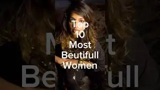 Top 10 Most Beautiful women 2024 